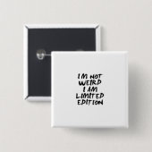 I Am Not Weird I Am Limited Edition Badge (Devant & derrière)