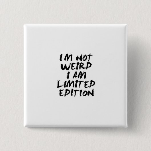 I Am Not Weird I Am Limited Edition Badge (Devant)