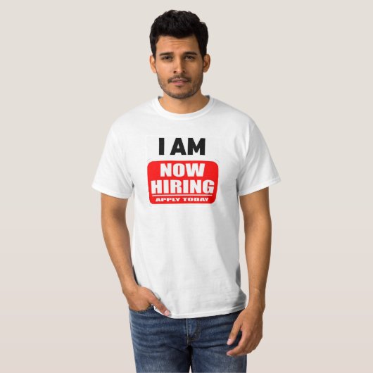 I AM NOW HIRING(Apply Today) T-shirt (Voorkant volledig)