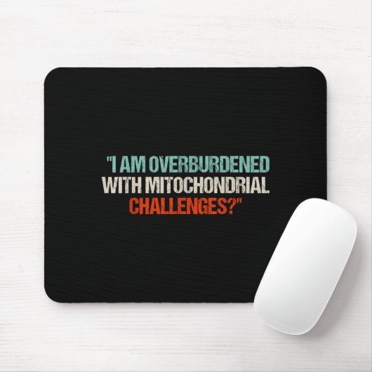I Am Overburdened With Mitochondrial Challenges Muismat (Met muis)