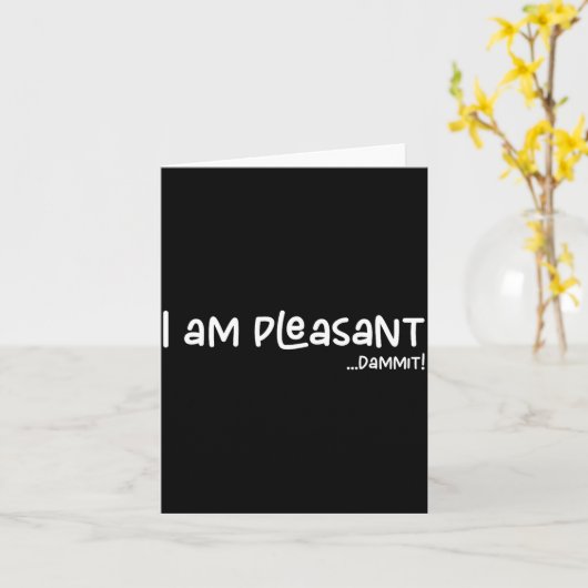 I Am Pleasant , Funny Humor Apparel Joke Gag Kaart (Gele Bloem)