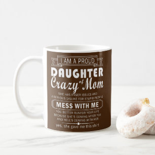 i am proud daughter crazy mom koffiemok