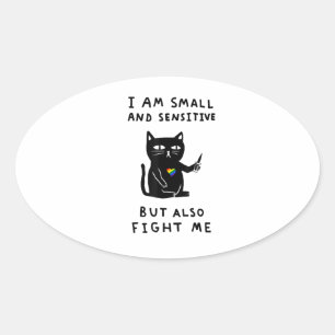 i am small and sensitive but also fight me cat kni ovale sticker