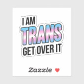 I am trans get over it sticker (Vel)