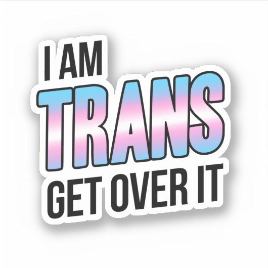 I am trans get over it sticker (Voorkant)