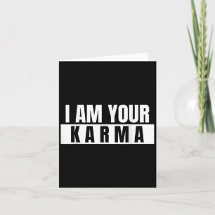 I Am Your Karma - Cool Quote Grappig Gezegde Kaart