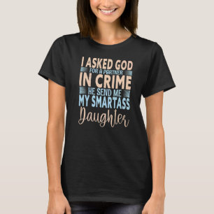 I Asked For An Angel God Sent Me My Smartass Daugh T-shirt