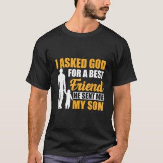 I Asked God For A Best Friend He Sent Me My Son Fa T-shirt