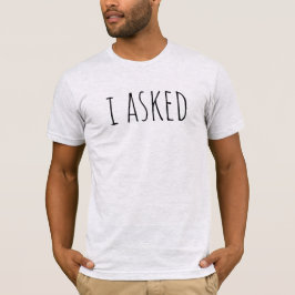 I Asked Proposal Groom To Be Bridal Party Wedding T-shirt