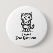 I Asked Zero Questions – Sarcastic Cat Attitude Ronde Button 7,6 Cm (Voorkant)