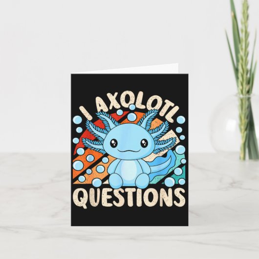 I Axolotl Questions Funny Axolotl Kawaii Men Women Kaart (Voorkant)