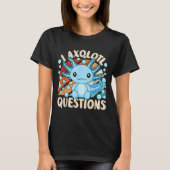 I Axolotl Questions Funny Axolotl Kawaii Men Women T-shirt (Voorkant)