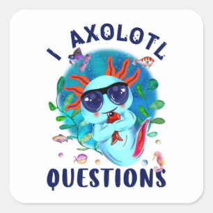I Axolotl Vragen, Cute Axolotl Quote Vierkante Sticker