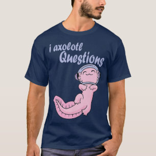 I Axolotl Vragen Kawaii Axolotl Space Funny Axo T-shirt