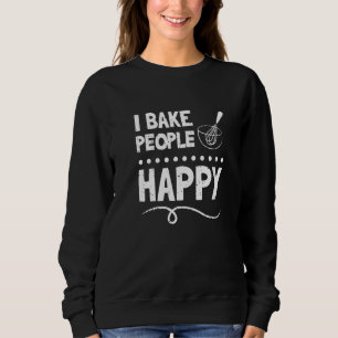 I Bake People Happy Bakers Pastry Chef 2 Trui