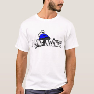 I Bang Ditches T-shirt