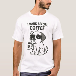 "I Bark Before Coffee" - Drôle T-Shirt Amant Chien