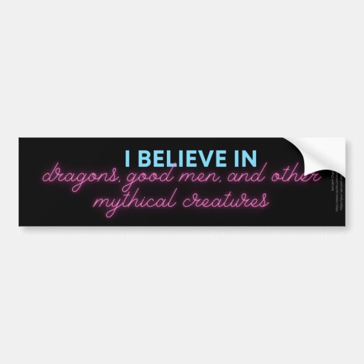 I Believe in Dragons, Good Men...Bumper Sticker (Devant)