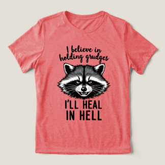 I Believe in Holding Grudges — I’ll Heal in Hell Tri-Blend Shirt