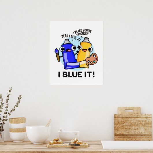 I Blue it Funny Artist Paint Pun Poster (Keuken)