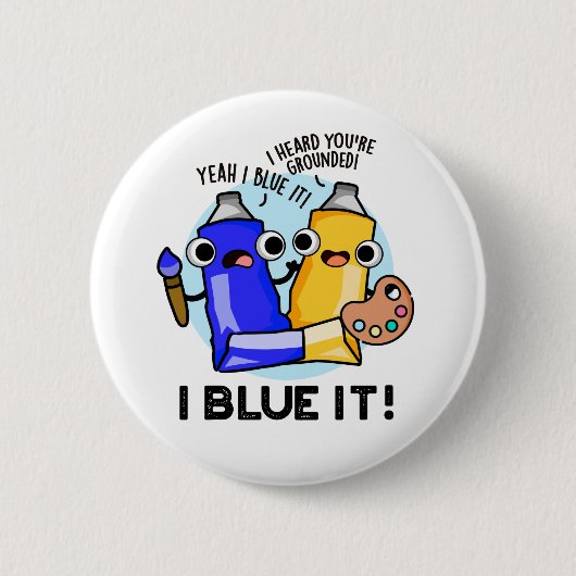 I Blue it Funny Artist Paint Pun Ronde Button 5,7 Cm (Voorkant)