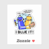 I Blue it Funny Artist Paint Pun Sticker (Vel)