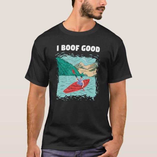 I Boof Good Whitewater Kayaking T-shirt (Voorkant)