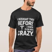I Bought This Before We Knew Elon Was Crazy! T-shirt (Voorkant)