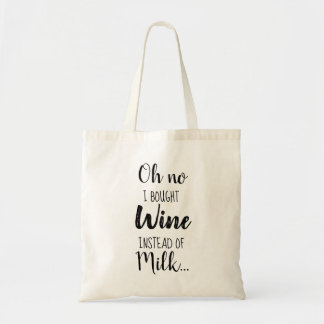 I Bought Wine Instead Of Milk Funny Quote Tote Bag