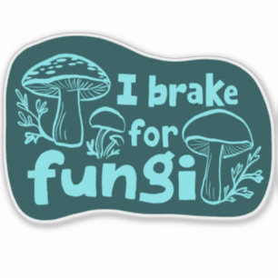 I BRAKE FOR FUNGI Fun Mushroom Foraging Sticker