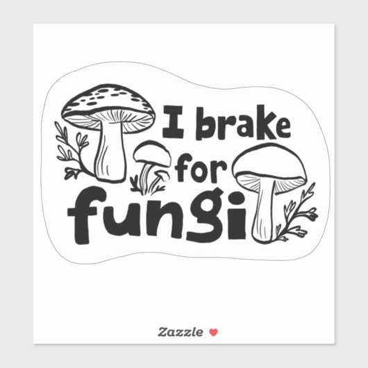 I BRAKE FOR FUNGI Fun Mushroom Foraging Sticker (Vel)