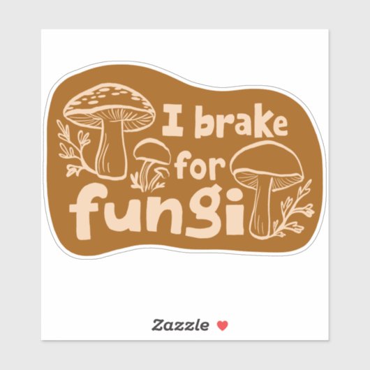 I BRAKE FOR FUNGI Fun Mushroom Foraging Sticker (Vel)