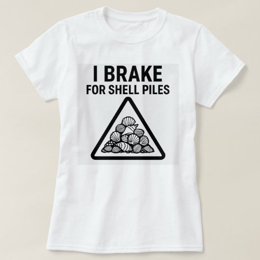 I Brake for Shell Piles – Women’s Shelling T-Shirt (Design devant)