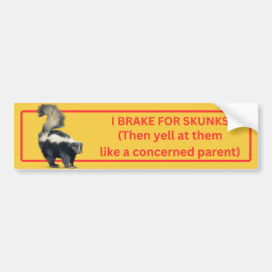 I Brake for Skunks Bumpersticker