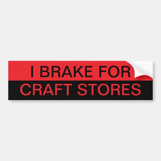 I Brake voor Craft Stores Bumpersticker (Voorkant)