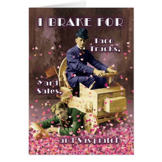 I Break for Sasquatch and You Valentine’s Day card (Devant)