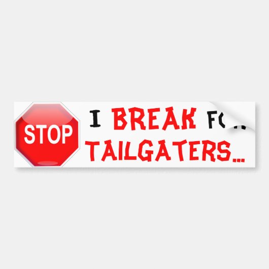 I BREAK FOR TAILGATERS BUMPERSTICKER (Voorkant)