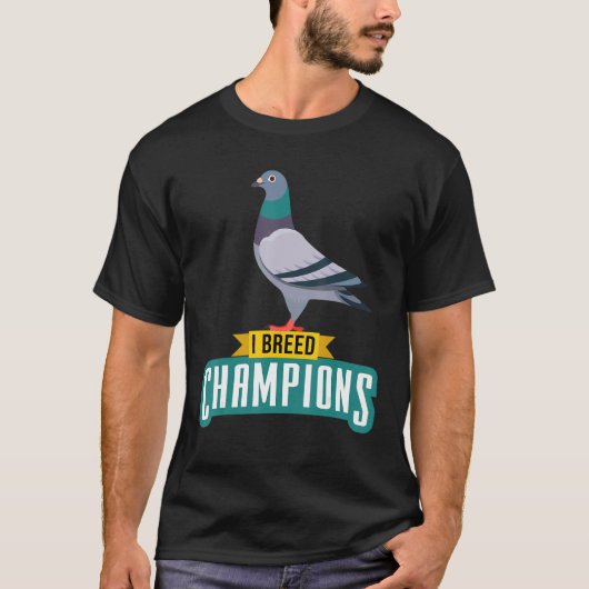 I Breed Champions Pigeon Fancier Bird Enthusiast T-shirt (Voorkant)