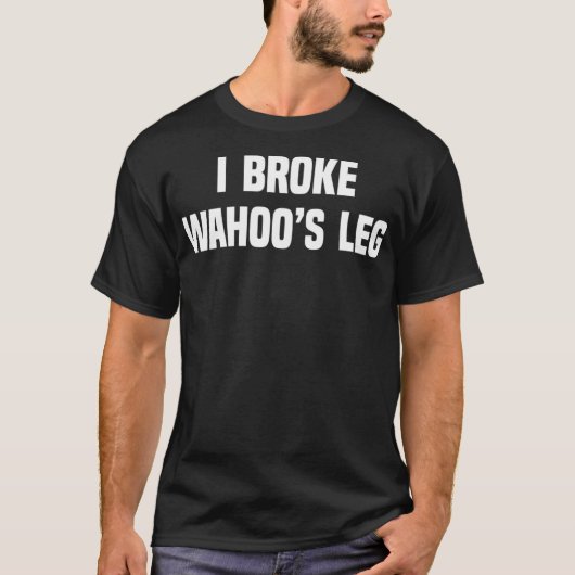 I Broke Wahoos Leg T-shirt (Voorkant)