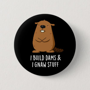 I Build Dams And I Gnaw Stuff Beaver Pun Dark BG Ronde Button 5,7 Cm