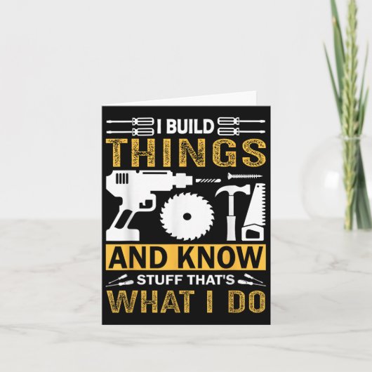 I Build Things And I Know Stuff That's What I Do Kaart (Voorkant)