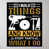 I Build Things And I Know Stuff That's What I Do  Poster (Voorkant)