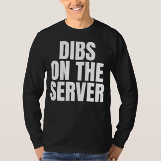 I Call Dibs on the Server Job Career Work T-shirt