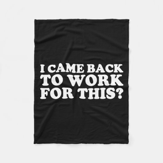 I Came Back To Work For This_ Funny Quote The  Fleece Deken (Voorkant)