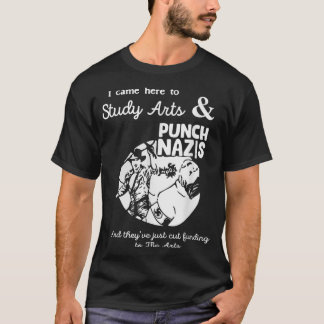 I Came Here To Study Art And Punch Nazis And They T-shirt
