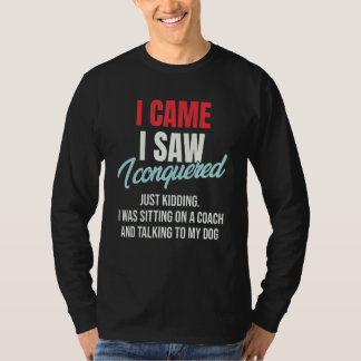 I Came I Saw I Conquered Just Kidding Julius Ceasa T-shirt