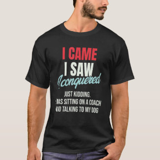 I Came I Saw I Conquered Just Kidding Julius Ceasa T-shirt