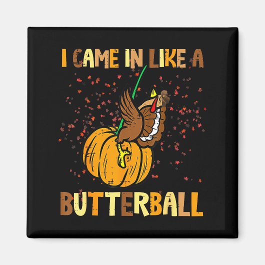 I Came In Like A Butterball Thanksgiving Turkey Wo Magneet (Voorkant)