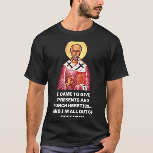 I Came To Give And Punch Heretics Saint Nicholas T-shirt (Voorkant)