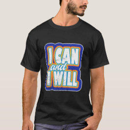 I Can and I Will Bold Motivational Quote Art. T-shirt